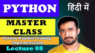 Lecture 8 - Python Numbers Coding Implementation | Python Master Class | हिंदी में | CodeMyth