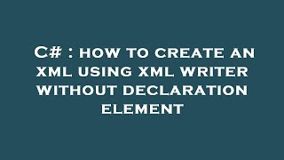 C# : how to create an xml using xml writer without declaration element