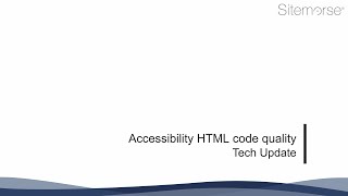 Tech Update - Accessibility HTML quality.