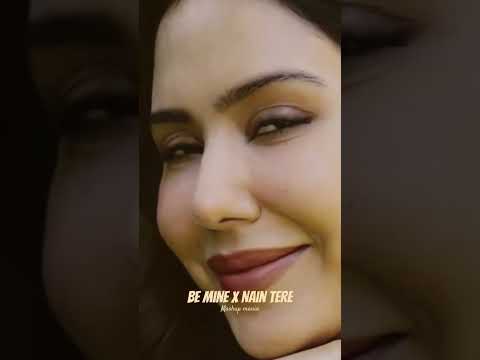 Be Mine X Nain Tere ft. Sonam Bajwa || Punjabi Song #naintere #music #her #song #remix #shubh