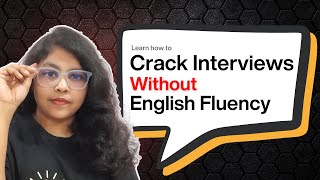 Not Fluent in English? You Can STILL Crack Interviews