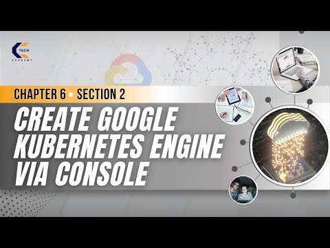 Chapter 6  | Section 2  | Create Google Kubernetes Engine via Console