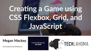 Creating a Game using CSS Flexbox, Grid, and JavaScript - Megan Mackey: freeCodeCamp Oklahoma