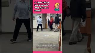 “I don’t talk to Black people” — Karen caught on camera.