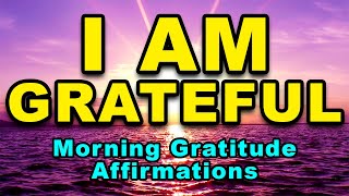 I AM Grateful | Positive Morning Affirmations | Morning Gratitude Affirmations | Positive Thinking