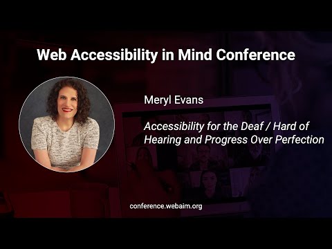 Meryl Evans: Accessibility for the Deaf / Hard of Hearing and Progress Over Perfection