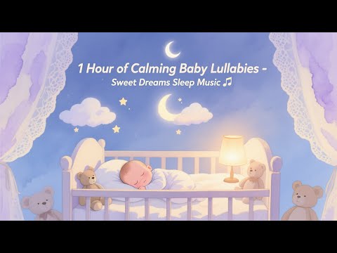 🌙 1 Hour of Calming Baby Lullabies - Sweet Dreams Sleep Music ♫ 🌙