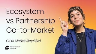 Ecosystem vs Partnership Go-to-Market | Part one
