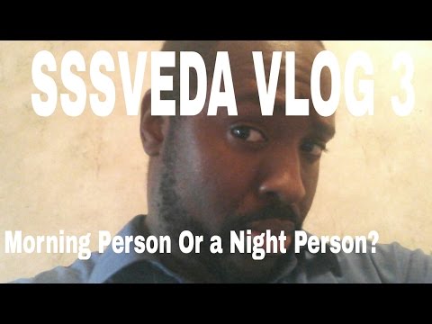 sssveda August 3: Are You A Morning or Night Person?