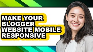 How to Make Your Blogger Website Mobile Responsive (updated)
