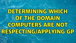 Determining which of the domain computers are not respecting/applying GP