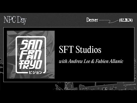 NPC Day Denver: SFT Studios - Andrew Lee & Fabien Allanic