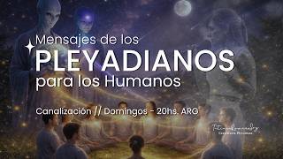 Mensajes de los Pleyadianos para los humanos - CANALIZACIÓN - 22/2