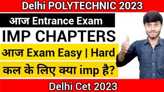 Delhi Polytechnic 2023 : आज Exam कैसा था Easy या Hard | कल के Exam के लिए Important Chapters