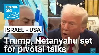 Trump and Netanyahu set for pivotal talks on Middle East agenda • FRANCE 24 English