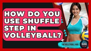 How Do You Use Shuffle Step In Volleyball? - The Volleyball Hub