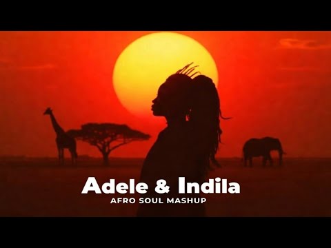 Adela & Indila | Afro Soul Fusion ( Mashup Trending)