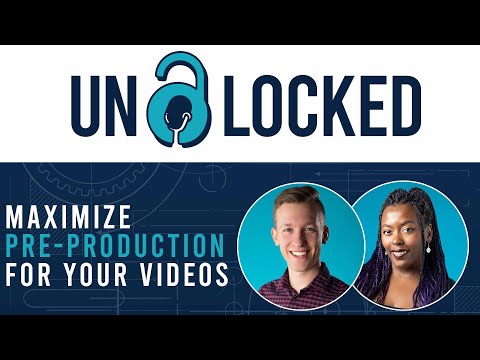 Maximizing Pre-Production for Video Projects  | UNLOCKED: Grow Your Business with Video