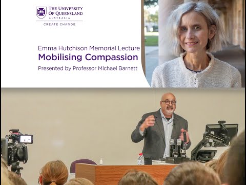First Annual Emma Hutchison Memorial Lecture: Michael Barnett on Mobilising Compassion: