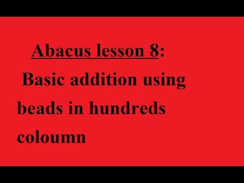 Abacus lesson 8: Basic addition using beads in hundreds coloumn