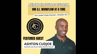Ashton Cudjoe: How AI is Revolutionizing Education | The Covert Code Podcast | EP 102