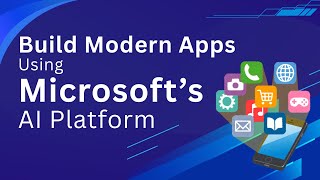 How to Build Modern Apps Faster Using Microsoft’s AI Platform