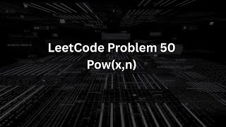LeetCode Problem 50 | Pow(x,n) | Step By Step Solution