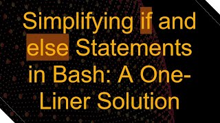 Simplifying if and else Statements in Bash: A One-Liner Solution