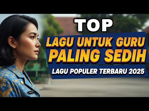 Kumpulan Lagu Guru Paling Menyentuh Hati 🎶 Lagu Guru Sedih Terbaru 2025 | Lagu Untuk Guru