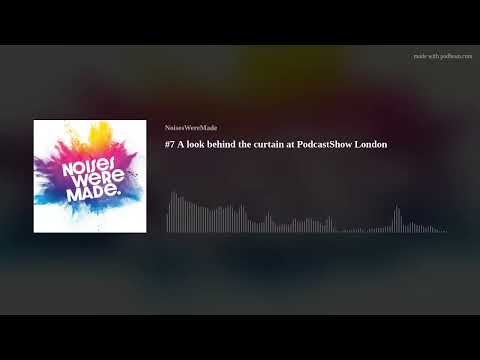 #7 A look behind the curtain at PodcastShow London