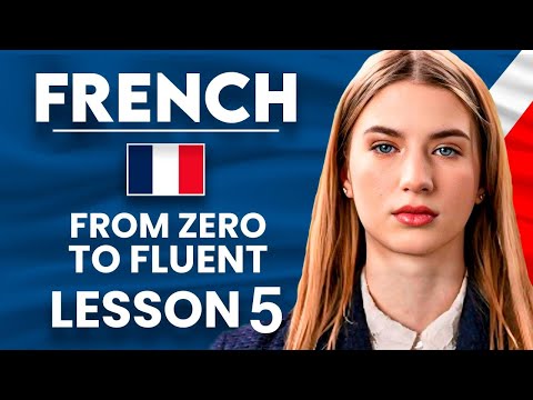 Learn French for Beginners - Essential Lesson for You to Become Fluent | Lesson 5