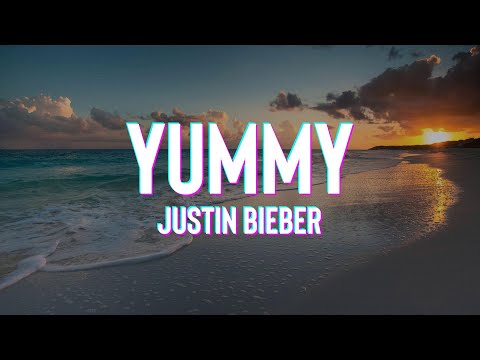 Justin Bieber - Yummy (Lyrics)