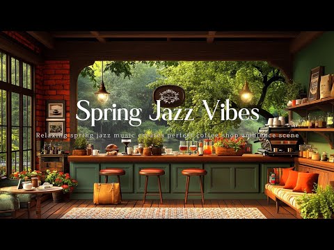 Beautiful Spring Jazz for Coffee Shop Ambience - Perfect Relaxing Music for Springtime Mood