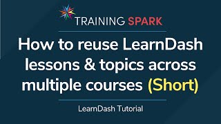 How to reuse LearnDash lessons & topics across multiple courses