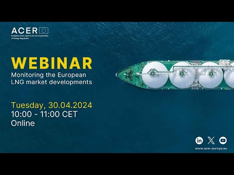 ACER webinar: monitoring the European LNG market developments (30 April 2024)