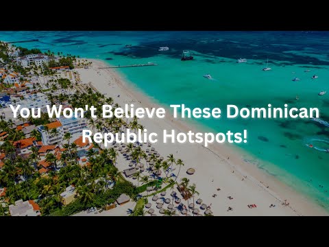 You Won't Believe These Dominican Republic Hotspots!