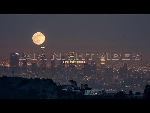 [PLAYLIST] 1AM night vibe in seoul | 1 hour of krnb