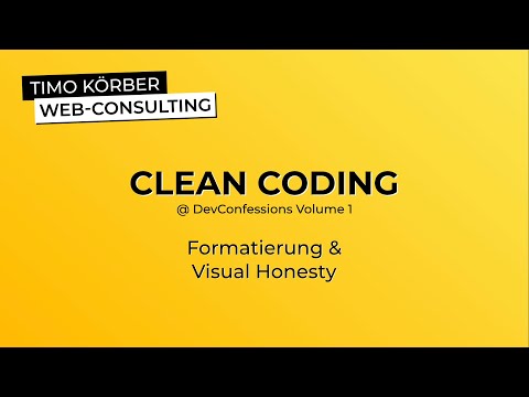 Clean Coding - Formatierung & Visual Honesty (@ DevConfessions Volume 1) - Timo Körber