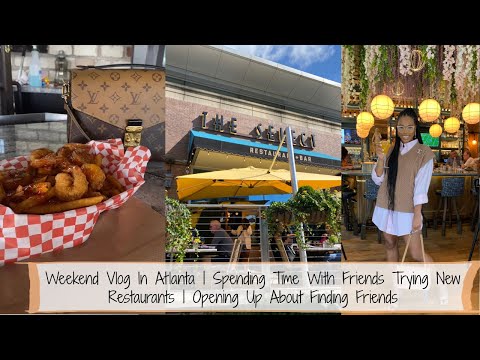 Weekend Vlog In Atlanta| Trying New Restaurants|Opening Up About Finding Friends #Adulting