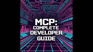 Model Context Protocol (MCP): Complete Developer Guide