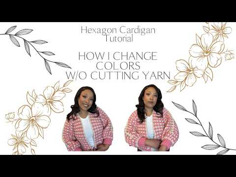 Hexagon Cardigan Tutorial Pt. 1 | How I Change Colors WITHOUT Cutting Yarn