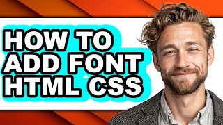 How to Add Font Html Css - Easy Guide