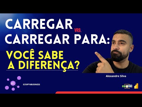 Automação - diferenças entre -  Carregar Vrs Carregar para: ( Power Query )