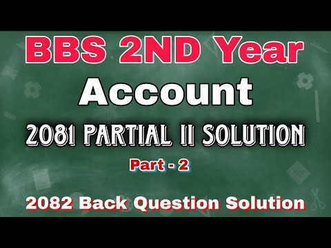 BBS 2nd Year Account 2082 Back Question Solution | 2081 Partial II (Part 2) | Full Question solution
