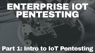 Enterprise IoT Pentesting - Intro to IoT Pentesting