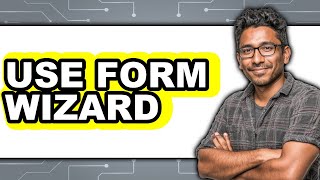 How to Use Form Wizard (UPDATED 2025)