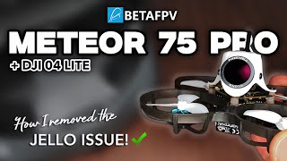 BETAFPV METEOR 75 PRO 04 - How I fixed the jello issue and more