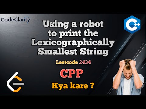 Leetcode 2434 ||Using a Robot to Print the Lexicographically Smallest String | Dry run| CodeClarity