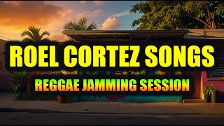 🎶 REGGAE JAMMING SESSION | Roel Cortez Songs Playlist | CHILL REGGAE 2025