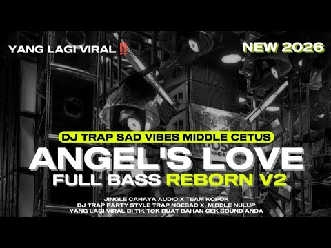 DJ ANGELS LOVE ‼️ STYLE TRAP SAD VIBES MIDDLE NULUP FULL BASS REBORN V2